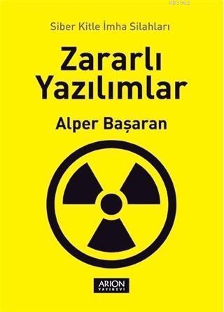 Zararlı Yazılımlar; Siber Kitle İmha Silahları