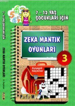 Zeka Mantık Oyunları 3; 7-12 Yaş Çocukları İçin