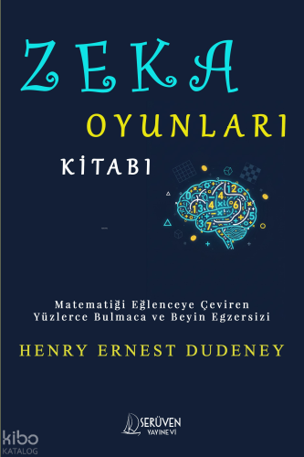 Zeka Oyunları Kitabı;Matematiği Eğlenceye Çeviren Yüzlerce Bulmaca ve Beyin Egzersizi