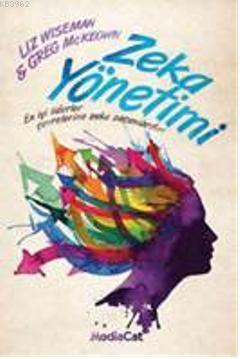 Zeka Yönetimi; En İyi Liderler Çevrelerine Zeka Saçanlardır