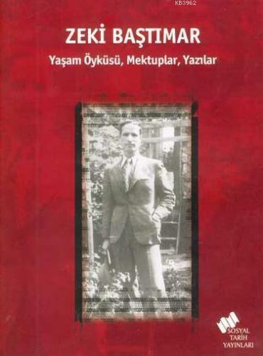 Zeki Baştımar; Yaşam Öyküsü, Mektuplar, Yazılar