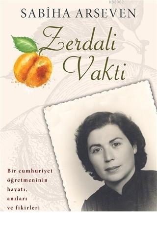 Zerdali Vakti Bir Cumhuriyet Öğretmeninin Hayatı, Anıları ve Fikirleri