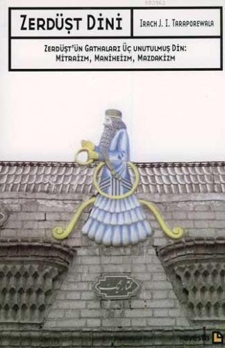 Zerdüşt Dini; Zerdüşt'ün Gathaları Üç Unutulmuş Din: Mitraizm, Maniheizm, Mazdakizm