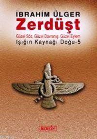Zerdüşt; Güzel Söz, Güzel Davranış, Güzel Eylem Işığın Kaynağı Doğu 5