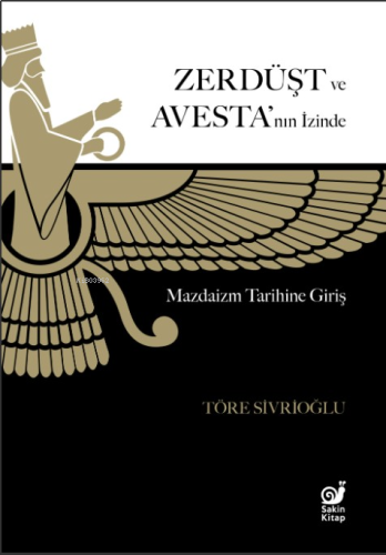 Zerdüşt ve Avesta'nın İzinde;Mazdaizm Tarihine Giriş