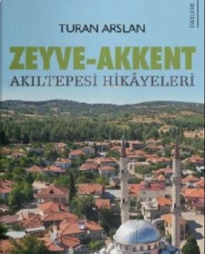 Zeyve - Akkent;Akıltepesi Hikayeleri