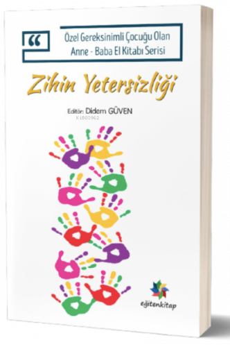 Zihin Yetersizliği;Özel Gereksinimli Çocuğu Olan Anne – Baba El Kitabı Serisi