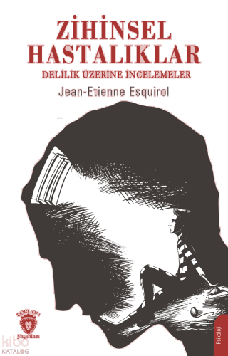 Zihinsel Hastalıklar ;Delilik Üzerine İncelemeler