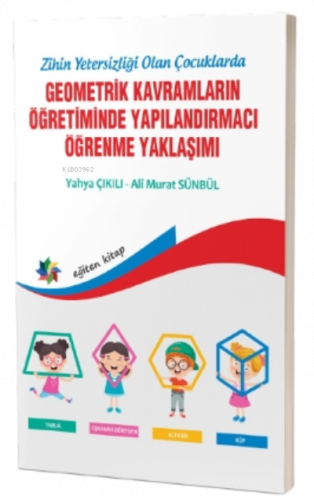 Zihinsel Yetersizliği Olan Çocuklarda Geometrik Kavramların Yapılandırmacı Öğrenme Yaklaşımı