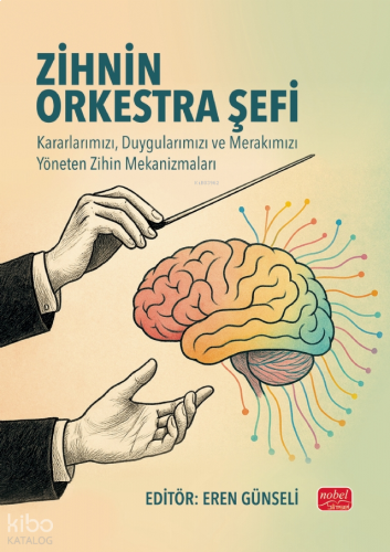 Zihnin Orkestra Şefi;Kararlarımızı, Duygularımızı ve Merakımızı Yönete