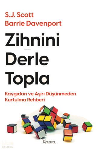 Zihnini Derle Topla: Kaygıdan ve Aşırı Düşünmeden Kurtulma Rehberi