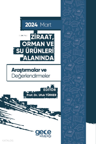 Ziraat, Orman ve Su Ürünleri Alanında Araştırmalar ve Değerlendirmeler - Mart 2024