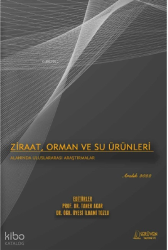 Ziraat, Orman ve Su Ürünleri Alanında Uluslararası Araştırmalar / Aralık 2022