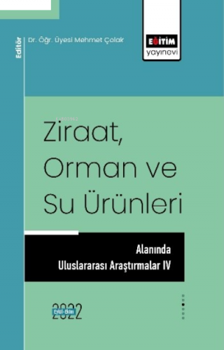 Ziraat Orman ve Su Ürünleri Alanında Uluslararası Araştırmalar IV