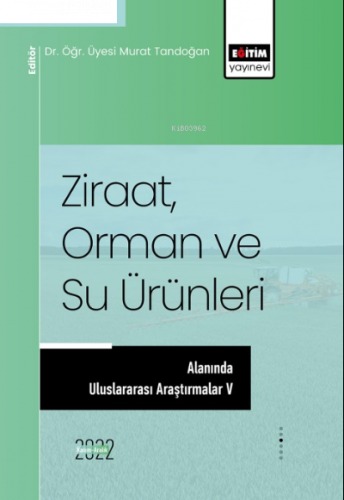 Ziraat, Orman ve Su Ürünleri Alanında Uluslararası Araştırmalar V