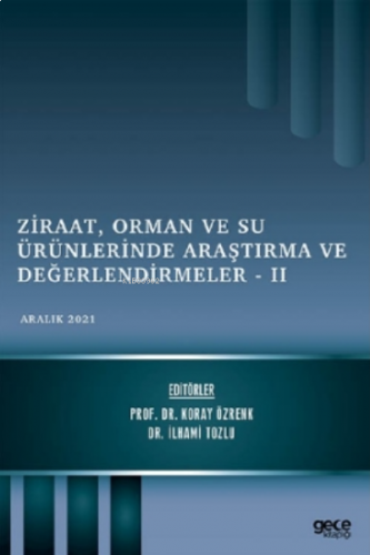 Ziraat, Orman ve Su Ürünlerinde Araştırma ve Değerlendirmeler - II / Aralık 2021