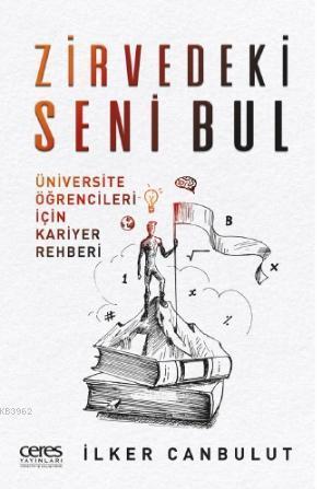 Zirvedeki Seni Bul; Üniversite Öğrencileri İçin Kariyer Rehberi