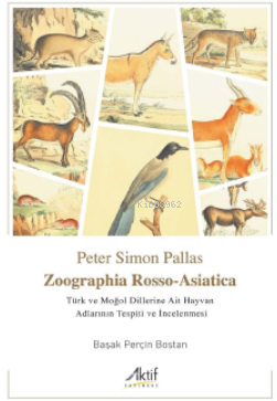 Zoographia Rosso-Asiatica - Türk ve Moğol Dillerine Ait Hayvan Adlarının İncelenmesi
