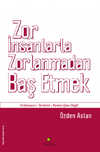 Zor İnsanlarla Zorlanmadan Baş Etmek; Ertelemeci - Terörist - Benim İşim Değil