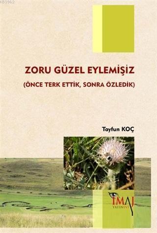 Zoru Güzel Eylemişiz; Önce Terk Ettik, Sonra Özledik