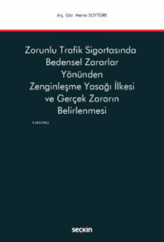 Zorunlu Trafik Sigortasında Bedensel Zararlar Yönünden Zenginleşme Yasağı İlkesi ve Gerçek Zararın Belirlenmesi