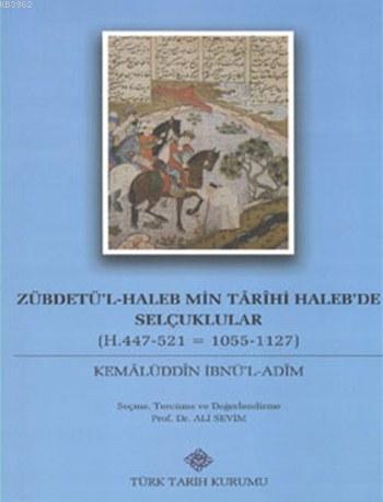 Zübdetü'l-Haleb Min Târîhi Haleb'de Selçuklular; (H.447-521 = 1055-1127)